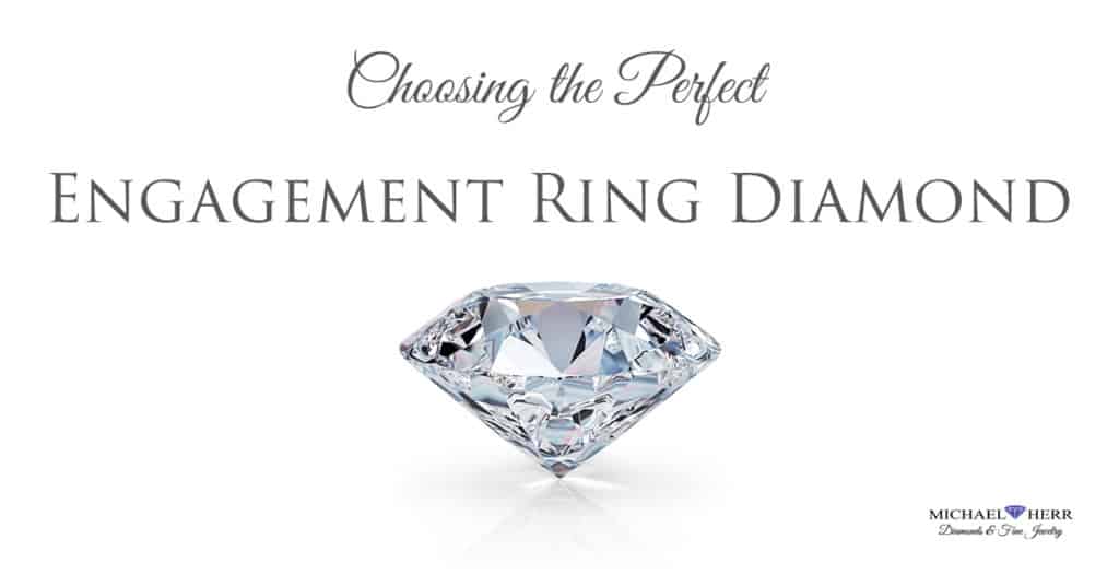 Choosing The Perfect Engagement Ring Diamond Michael Herr Diamonds